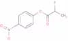 4-nitrophenyl 2-fluoropropionate