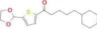 (4-Cyclohexyl)butyl 5-(1,3-dioxolan-2-yl)-2-thienyl ketone