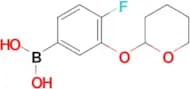(4-Fluoro-3-((tetrahydro-2H-pyran-2-yl)oxy)phenyl)boronic acid