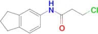 3-chloro-N-(2,3-dihydro-1H-inden-5-yl)propanamide