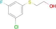 2-(3-Chloro-5-fluoro-phenylsulfanyl)-ethanol