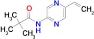 N-(5-ETHENYL-2-PYRAZINYL)-2,2-DIMETHYL-PROPANAMIDE