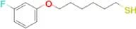 6-(3-Fluorophenoxy)hexane-1-thiol