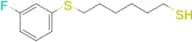 6-(3-Fluorophenylthio)hexane-1-thiol