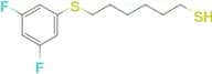 6-(3,5-Difluorophenylthio)hexane-1-thiol