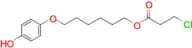 3-Chloropropanoic acid 6-(4-hydroxyphenoxy)hexyl ester