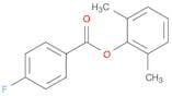 Benzoic acid, 4-fluoro-, 2,6-dimethylphenyl ester