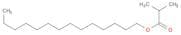 Propanoic acid, 2-methyl-, tetradecyl ester