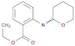 Benzoic acid, 2-[(tetrahydro-2H-pyran-2-ylidene)amino]-, ethyl ester