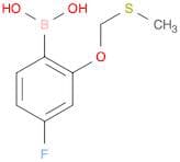 4-FLUORO-2-METHYLSULFANYLMETHOXY-BENZENEBORONIC ACID