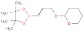 (E)-4,4,5,5-Tetramethyl-2-(3-((tetrahydro-2H-pyran-2-yl)oxy)prop-1-en-1-yl)-1,3,2-dioxaborolane