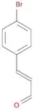 (E)-3-(4-bromophenyl)-2-propenal