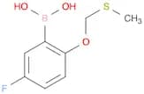 5-FLUORO-2-METHYLSULFANYLMETHOXY-BENZENEBORONIC ACID