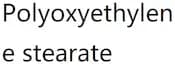 Polyoxyethylene stearate
