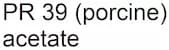 PR 39 (porcine) acetate