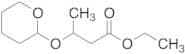 Ethyl 3-[(Tetrahydropyranyl)oxy]butanoate